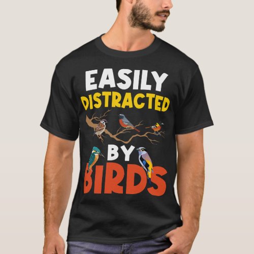 Easily Distracted By Birds Birding Bird Watching B T_Shirt