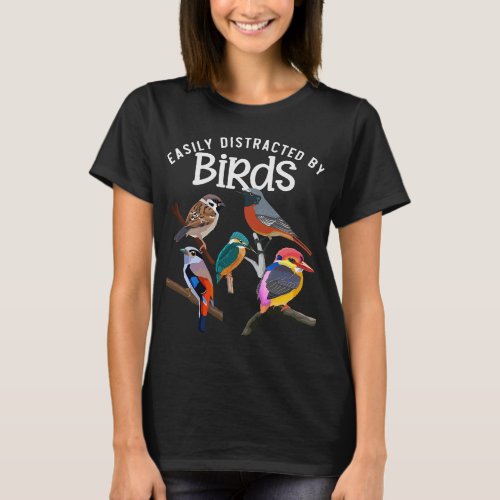 Easily Distracted By Birds Birdwatchers Bird Peopl T_Shirt