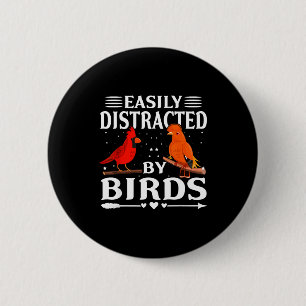 Easily Distracted By Birds Cute Funny Quote Bird L Button