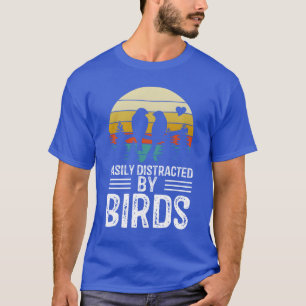 Easily Distracted By Birds Funny Bird Lover Birder T-Shirt