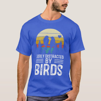 Easily Distracted By Birds Funny Bird Lover Birder T-Shirt