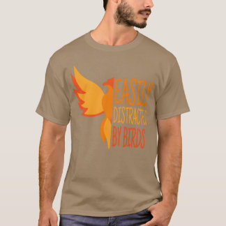 Easily Distracted By Birds Funny Bird Ornithology  T-Shirt