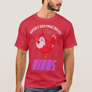 Easily Distracted By Birds Funny Bird Watching  T-Shirt