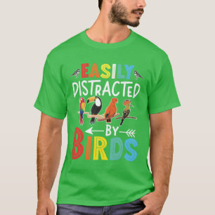 Easily Distracted By Birds Funny Colorful Birding  T-Shirt