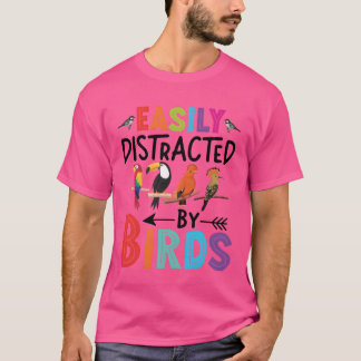 Easily Distracted By Birds Funny Colorful Birding T-Shirt