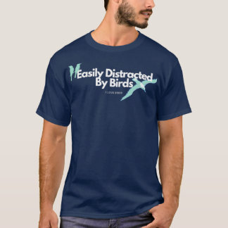Easily Distracted By Birds T-Shirt