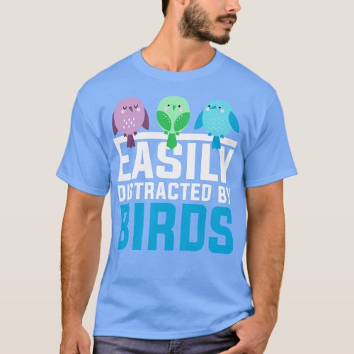 EASILY DISTRACTED BY BIRDS T_Shirt