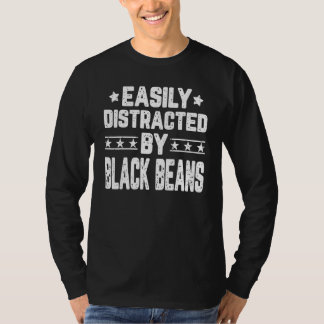 Easily Distracted By Black Beans Black Beans T-Shirt