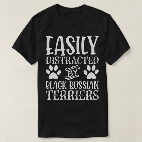 Easily Distracted By Black Russian Terriers  T_Shirt