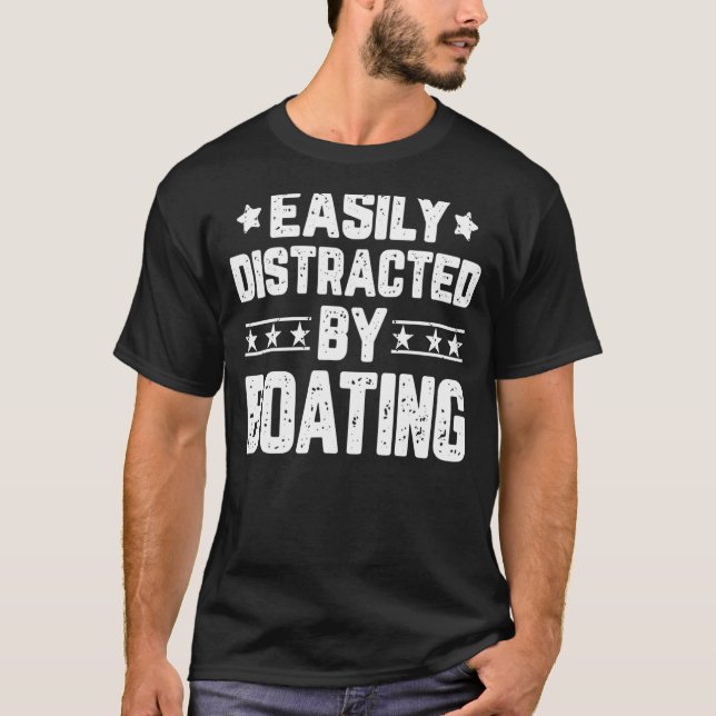 Easily Distracted By Boating  Boater Boat T-Shirt (Front)