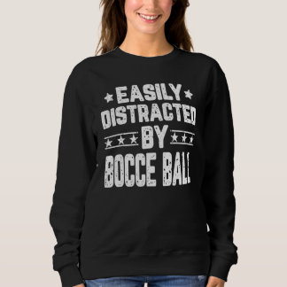 Easily Distracted By Bocce Ball Bocce Player Coach Sweatshirt