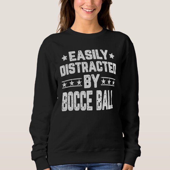 Easily Distracted By Bocce Ball Bocce Player Coach Sweatshirt (Front)