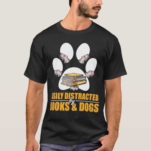 Easily Distracted By Books and Dogs Lover Paw Book T_Shirt