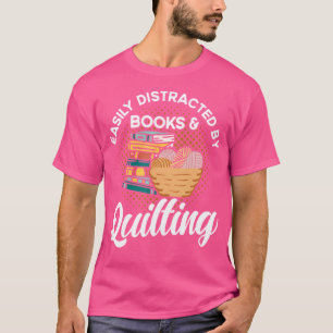 Easily Distracted By Books And Quilting Quilter Kn T-Shirt
