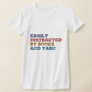 Easily Distracted by Books and Yarn-Funny Book T-Shirt