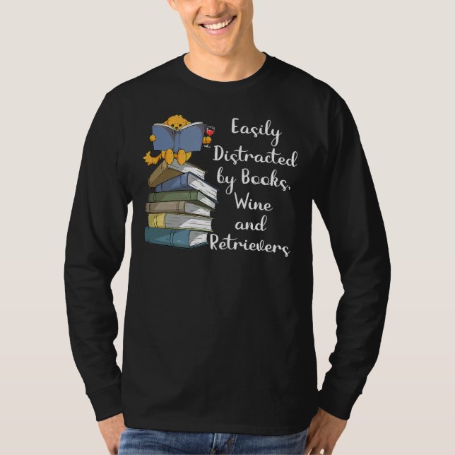 Easily Distracted By Books Wine And Golden Retriev T-Shirt (Front)