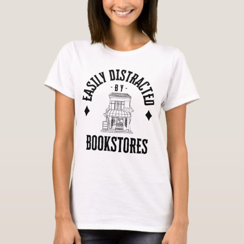 Easily Distracted by Bookstores T_shirt