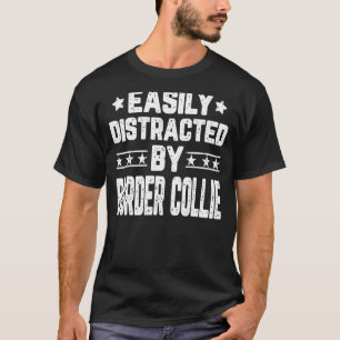 Easily Distracted By Border Collie Dog T-Shirt
