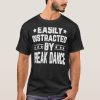 Easily Distracted By Break Dance Breakdancer B Boy