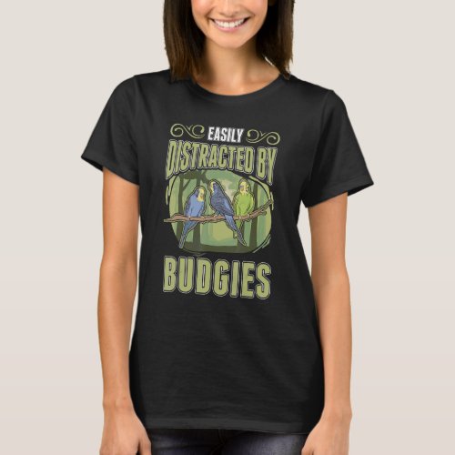 Easily Distracted By Budgies T_Shirt