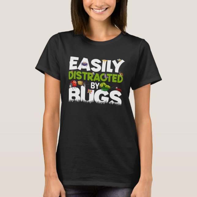 Easily Distracted by Bugs  Beetles  Bug Insects T-Shirt (Front)