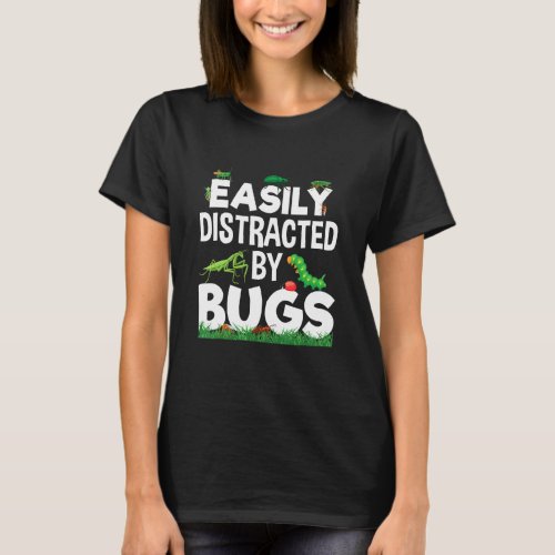 Easily Distracted By Bugs Entomology Bug T_Shirt