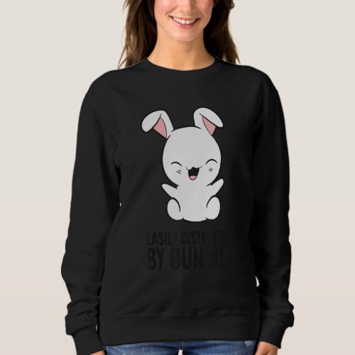 Easily Distracted By Bunnies Rabbit Pet Bunnies Sweatshirt