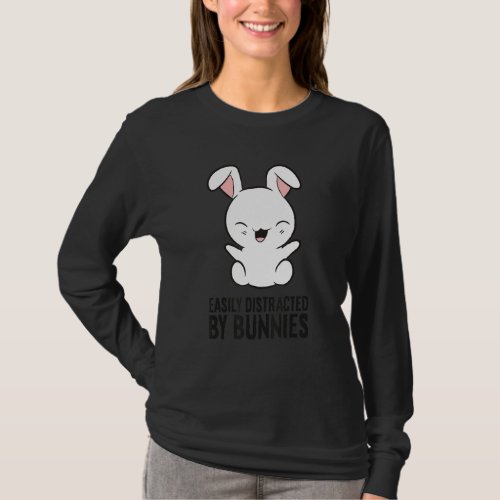 Easily Distracted By Bunnies Rabbit Pet Bunnies T_Shirt