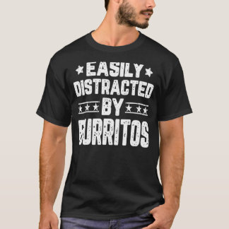 Easily Distracted By Burritos Mexican Food T-Shirt