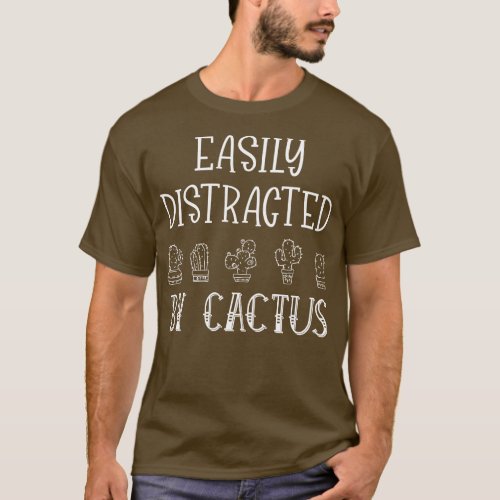 Easily Distracted by Cactus Gardening Plant Lover T_Shirt