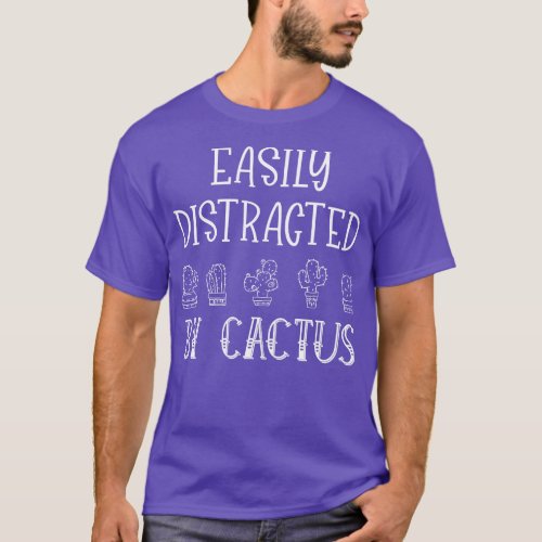 Easily Distracted by Cactus Gardening Plant Lover T_Shirt