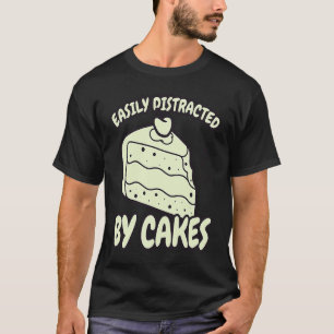 Easily Distracted By Cakes Baker Baking Cake T-Shirt