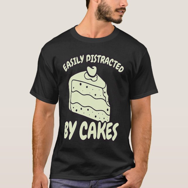 Easily Distracted By Cakes Baker Baking Cake T-Shirt (Front)