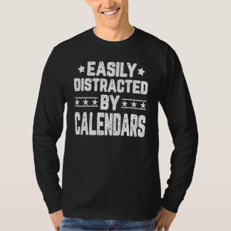 Easily Distracted By Calendars Calendars Maker T-Shirt