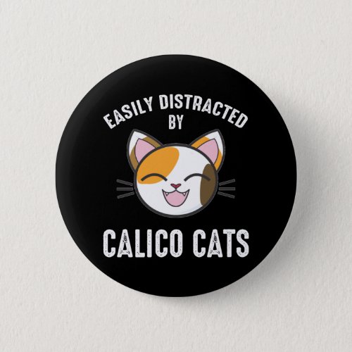 Easily Distracted By Calico Cats Button