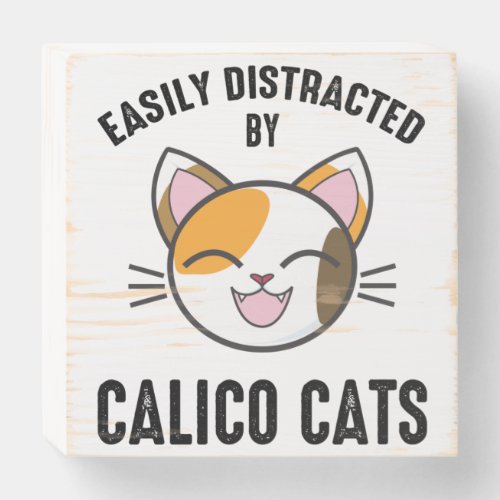 Easily Distracted By Calico Cats Wooden Box Sign