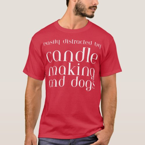 Easily Distracted By Candle Making And Dogs T_Shirt