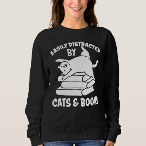 Easily Distracted By Cats And Books  Cat  1 Sweatshirt