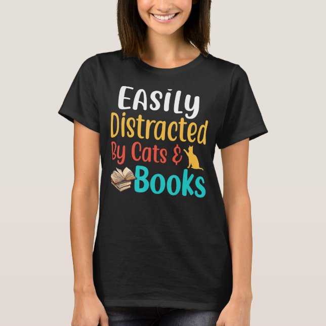 Easily Distracted by Cats and Books Cat and Book 2 T-Shirt (Front)