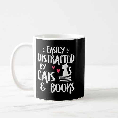 Easily Distracted by Cats and Books _ Cat  Book L Coffee Mug