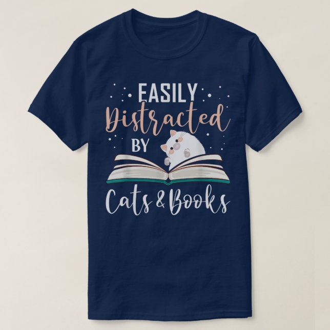 Easily Distracted by Cats and Books Cat & Book Lov T-Shirt (Design Front)