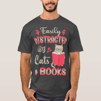 Easily Distracted by Cats and Books Cat & Book Lov T-Shirt