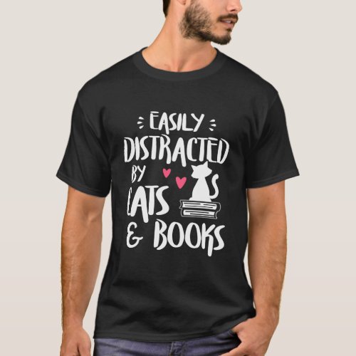 Easily Distracted By Cats And Books _ Cat Book Lov T_Shirt