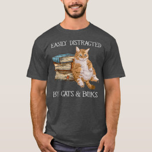 Easily distracted by cats and books cat book lover T-Shirt