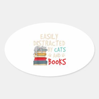Easily Distracted by Cats and Books - Cat _ Book Oval Sticker