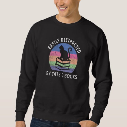 Easily Distracted By Cats And Books  Cat  Book Sweatshirt