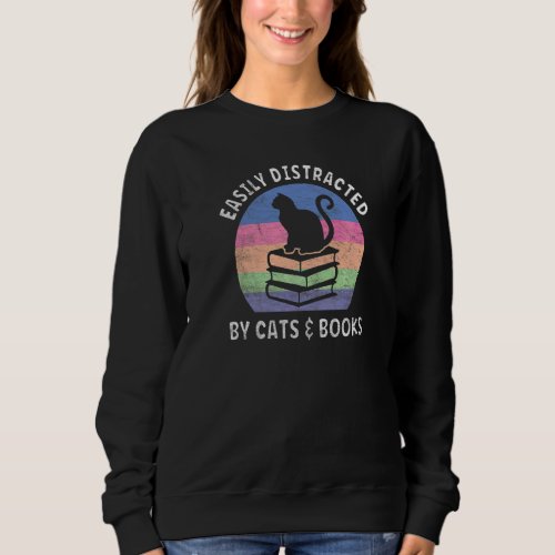 Easily Distracted By Cats And Books  Cat  Book Sweatshirt