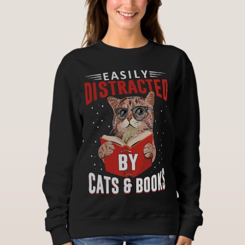 Easily Distracted By Cats And Books Cat  Or Book   Sweatshirt