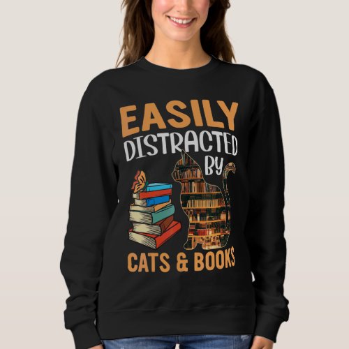 Easily Distracted By Cats And Books  Cat Sweatshirt