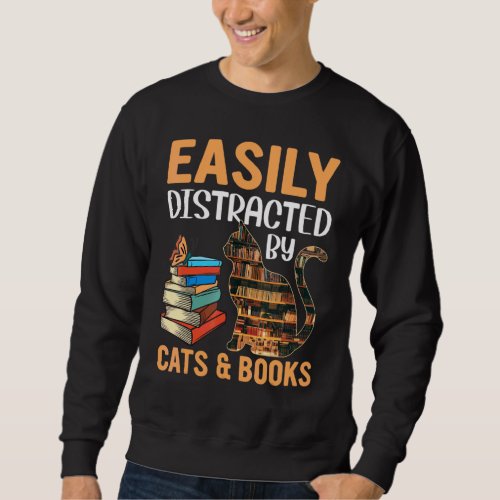Easily Distracted By Cats And Books  Cat Sweatshirt